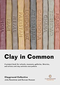 portada Clay in Common: A project book for schools, museums, galleries, libraries and artists and clay activists everywhere