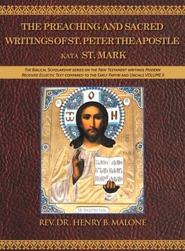 portada The Preaching and Sacred Writings of St. Peter the Apostle Kata St. Mark: The Biblical Scholarship series on the New Testament writings Modern Receive