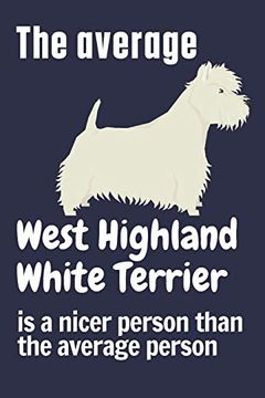 portada The Average West Highland White Terrier is a Nicer Person Than the Average Person: For West Highland White Terrier dog Fans (en Inglés)