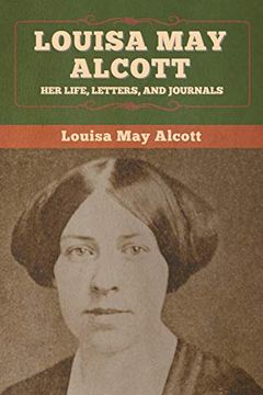 portada Louisa may Alcott: Her Life, Letters, and Journals (en Inglés)