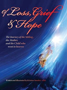 portada Of Loss, Grief and Hope: The Journey of the Sibling, the Mother and the Child who Went to Heaven (en Inglés)