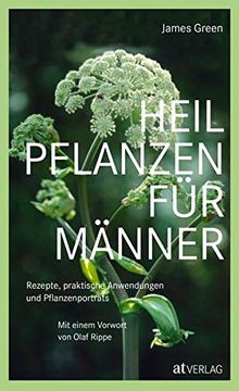 portada Heilpflanzen für Männer: Rezepte, Praktische Anwendungen und Pflanzenporträts. Herausgegeben von Olaf Rippe Green, James and Seipel, Gunther (in German)