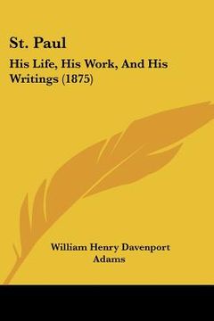 portada st. paul: his life, his work, and his writings (1875) (in English)