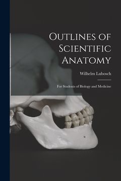 portada Outlines of Scientific Anatomy: for Students of Biology and Medicine (en Inglés)