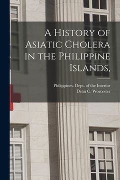 portada A History of Asiatic Cholera in the Philippine Islands, (en Inglés)