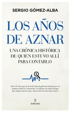 portada Los Años de Aznar. Una Cronica Historica de Quien Estuvo Alli par a Contarlo (in Spanish)