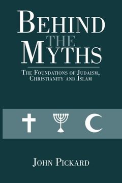 portada Behind the Myths: The Foundations of Judaism, Christianity and Islam (en Inglés)