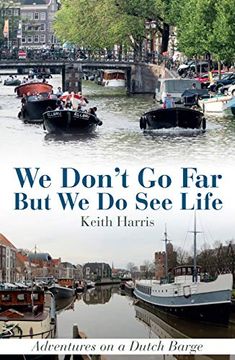 portada We Don't go far but we do see Life: Adventures on a Dutch Barge (en Inglés)