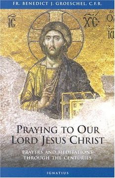 portada Praying to our Lord Jesus Christ: Prayers and Meditations Through the Centuries 