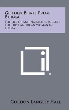 portada golden boats from burma: the life of ann hasseltine judson, the first american woman in burma