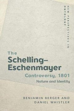 portada The Schelling-Eschenmayer Controversy, 1801: Nature and Identity (New Perspectives in Ontology) (in English)