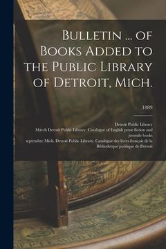 portada Bulletin ... of Books Added to the Public Library of Detroit, Mich.; 1889 (en Inglés)