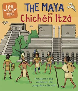 portada The Maya and Chichén Itzá (Time Travel Guides) (en Inglés)