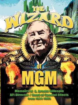portada the wizard of mgm: memoirs of a. arnold gillespie (en Inglés)