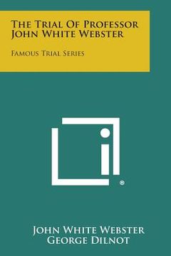 portada The Trial Of Professor John White Webster: Famous Trial Series (en Inglés)