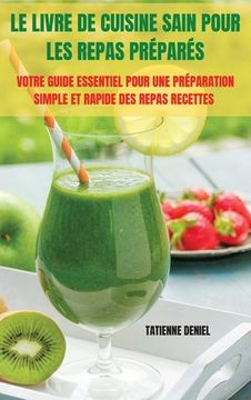 portada Le Livre de Cuisine Sain Pour Les Repas Préparés (en Francés)