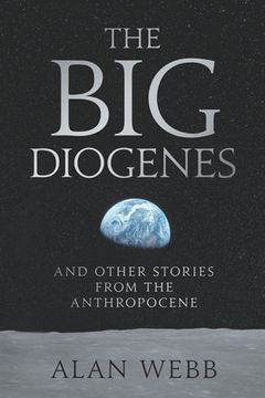 portada The Big Diogenes: And Other Stories From The Anthropocene (en Inglés)