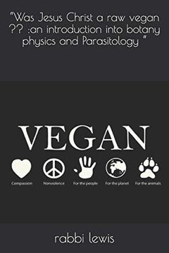 portada “Was Jesus Christ a raw Vegan? An Introduction Into Botany Physics and Parasitology “ (en Inglés)