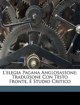 portada L'Elegia Pagana Anglosassone; Traduzione Con Testo Fronte, E Studio Critico (en Italiano)