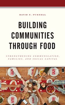 portada Building Communities through Food: Strengthening Communication, Families, and Social Capital (en Inglés)