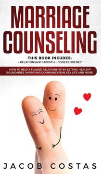 portada Marriage Counseling: 2 Manuscripts - Relationship Growth, Codependency. How to Help a Flawed Relationship by Setting Healthy Boundaries, Improving Communication, sex Life and More! (en Inglés)
