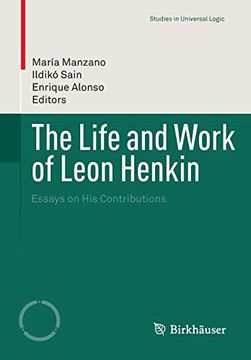 portada The Life and Work of Leon Henkin: Essays on his Contributions (Studies in Universal Logic) (en Inglés)