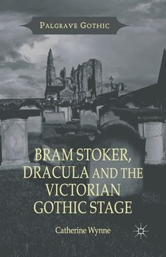 portada Bram Stoker, Dracula and the Victorian Gothic Stage (en Inglés)