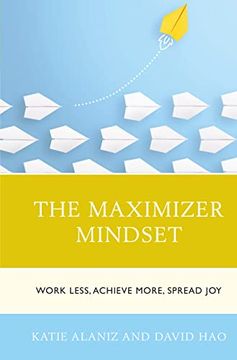 portada The Maximizer Mindset: Work Less, Achieve More, Spread joy