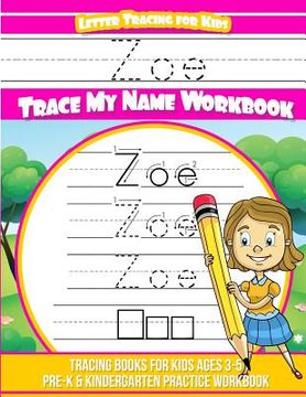 portada Zoe Letter Tracing for Kids Trace my Name Workbook: Tracing Books for Kids ages 3 - 5 Pre-K & Kindergarten Practice Workbook