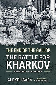 portada The End of the Gallop: The Battle for Kharkov, February-March 1943