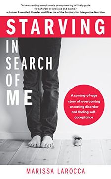 portada Starving in Search of me: A Coming-Of-Age Story of Overcoming an Eating Disorder and Finding Self-Acceptance (in English)