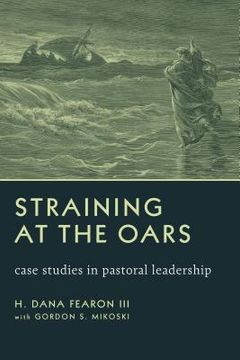 portada straining at the oars: case studies in pastoral leadership (en Inglés)