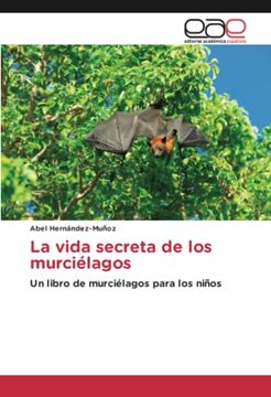 portada La Vida Secreta de los Murciélagos: Un Libro de Murciélagos Para los Niños