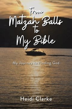 portada From Matzah Balls to my Bible: My Journey to Finding god (in English)