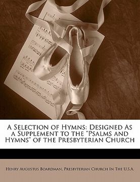 portada a selection of hymns: designed as a supplement to the "psalms and hymns" of the presbyterian church (en Inglés)