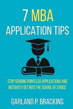 portada 7 MBA Application Tips: Stop Sending Pointless Applications And Instantly Get Into The School Of Choice
