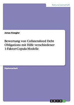 portada Bewertung Von Collateralized Debt Obligations Mit Hilfe Verschiedener 1-Faktor-Copula-Modelle (German Edition)