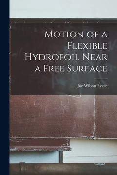 portada Motion of a Flexible Hydrofoil Near a Free Surface (en Inglés)