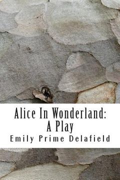 portada Alice In Wonderland: A Play: Compiled from Lewis Carroll's Stories Alice in Wonderland and Through the Looking-Glass, and what Alice Found (in English)