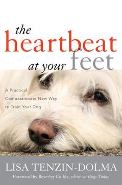 portada the heartbeat at your feet: a practical, compassionate new way to train your dog (en Inglés)
