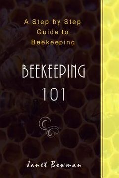 portada Beekeeping 101: A Step by Step Guide to Beekeeping (en Inglés)