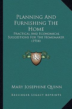 portada planning and furnishing the home: practical and economical suggestions for the homemaker (1914) (en Inglés)