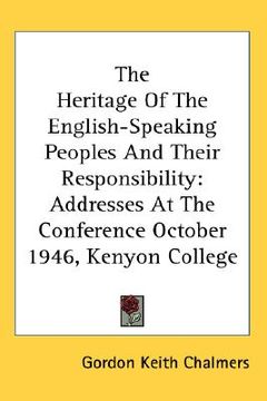 portada the heritage of the english-speaking peoples and their responsibility: addresses at the conference october 1946, kenyon college