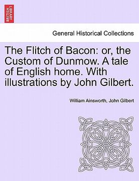 portada the flitch of bacon: or, the custom of dunmow. a tale of english home. with illustrations by john gilbert.