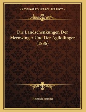 portada Die Landschenkungen Der Merowinger Und Der Agilolfinger (1886) (en Alemán)