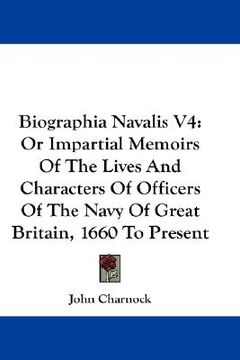 portada biographia navalis v4: or impartial memoirs of the lives and characters of officers of the navy of great britain, 1660 to present