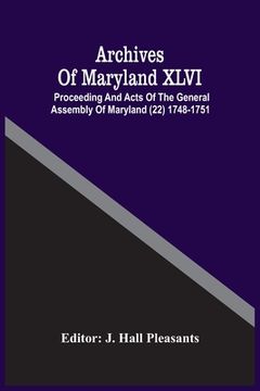 portada Archives Of Maryland XLVI; Proceeding And Acts Of The General Assembly Of Maryland (22) 1748-1751 (en Inglés)