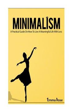 portada Minimalism: A Practical Guide On How To Live A Meaningful Life With Less (en Inglés)