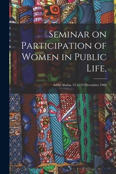 portada Seminar on Participation of Women in Public Life,: Addis Ababa, 12 to 23 December 1960 (en Inglés)