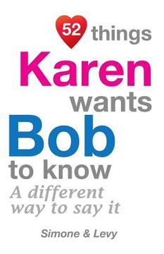 portada 52 Things Karen Wants Bob To Know: A Different Way To Say It